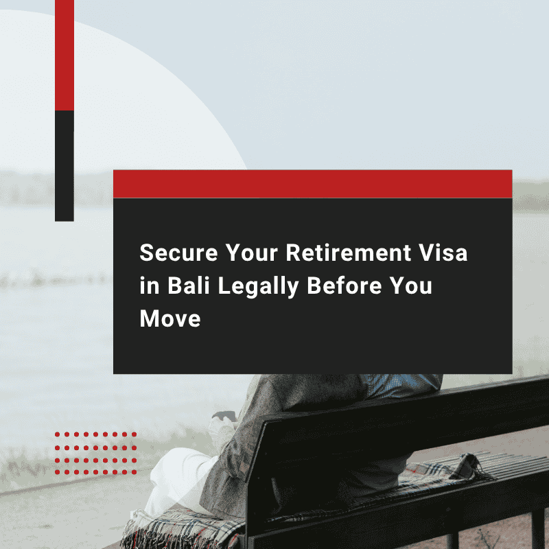 Secure Your Retirement Visa in Bali Legally Before You Move