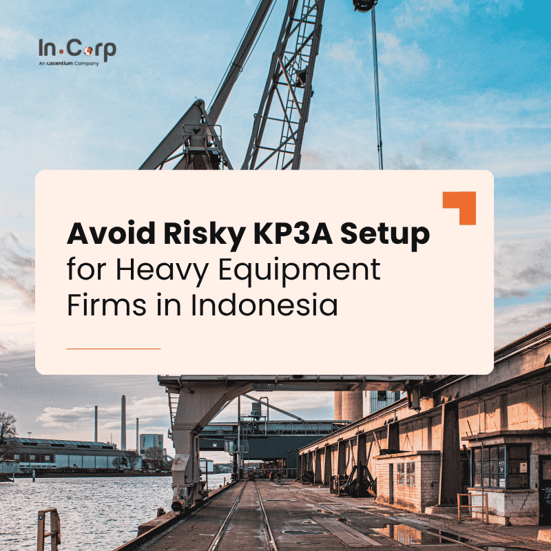 Avoid Risky KP3A Setup for Heavy Equipment Firms in Indonesia