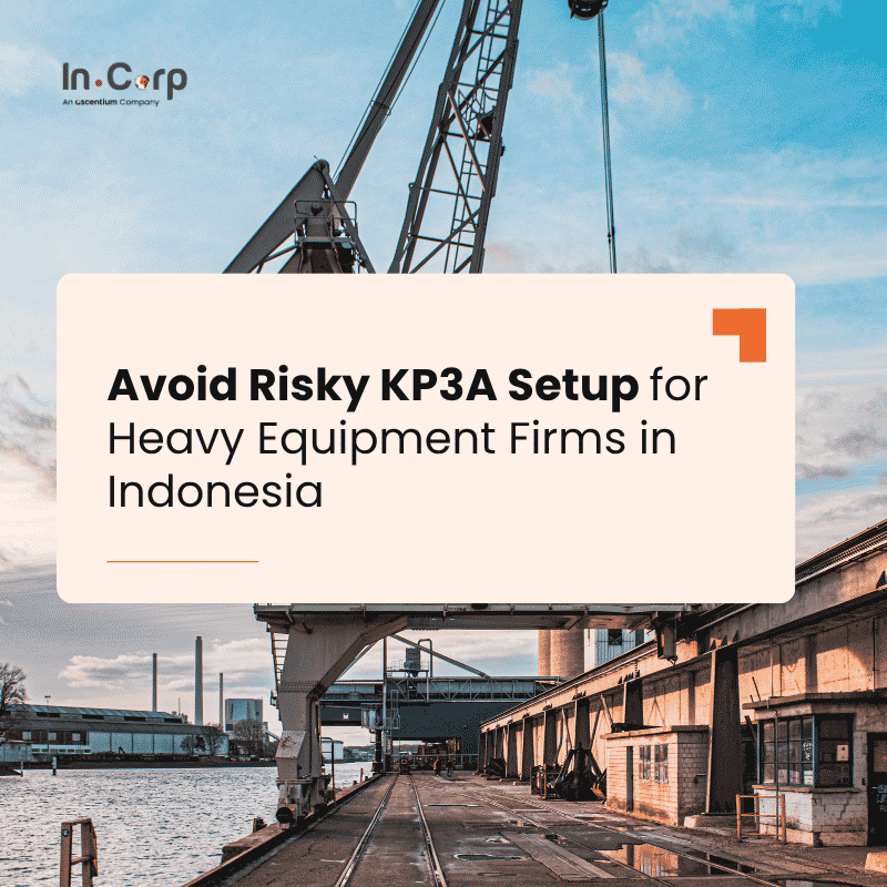 Avoid Risky KP3A Setup for Heavy Equipment Firms in Indonesia